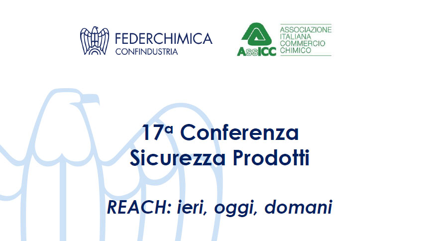 Federchimica e AssICC presentano la 17a Conferenza Sicurezza Prodotti REACH